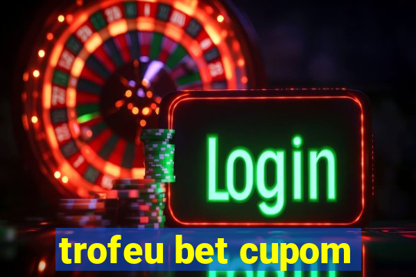 trofeu bet cupom